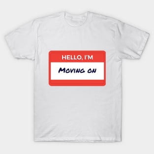 Hello I'm Moving On T-Shirt